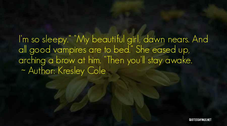 Girl You're So Beautiful Quotes By Kresley Cole Girl You're So Beautiful Quotes By Kresley Cole