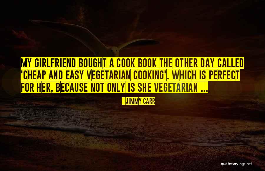 Girlfriend Day Quotes By Jimmy Carr Girlfriend Day Quotes By Jimmy Carr