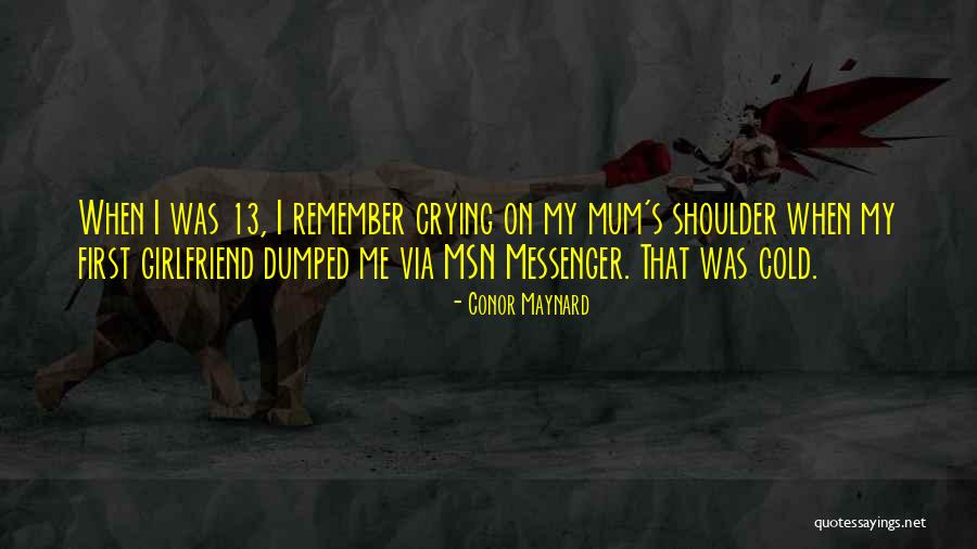 Girlfriend Dumped Quotes By Conor Maynard Girlfriend Dumped Quotes By Conor Maynard