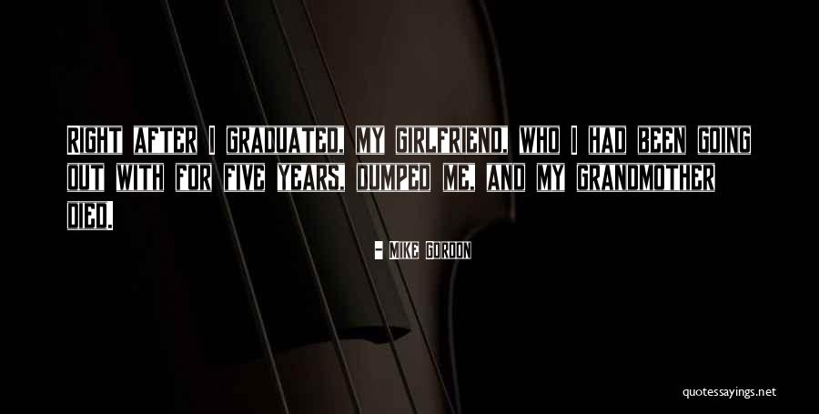 Girlfriend Dumped Quotes By Mike Gordon Girlfriend Dumped Quotes By Mike Gordon