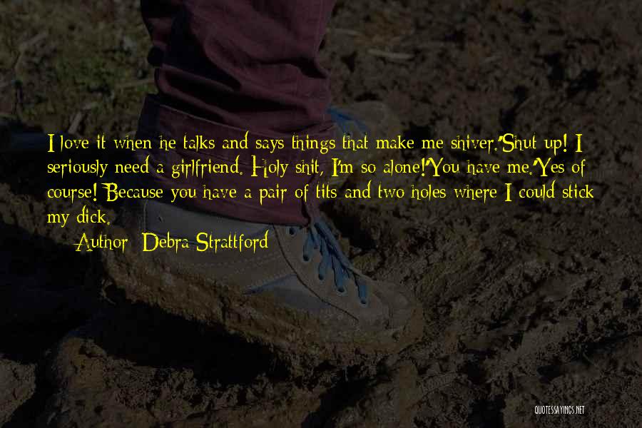 Girlfriend Love Quotes By Debra Strattford