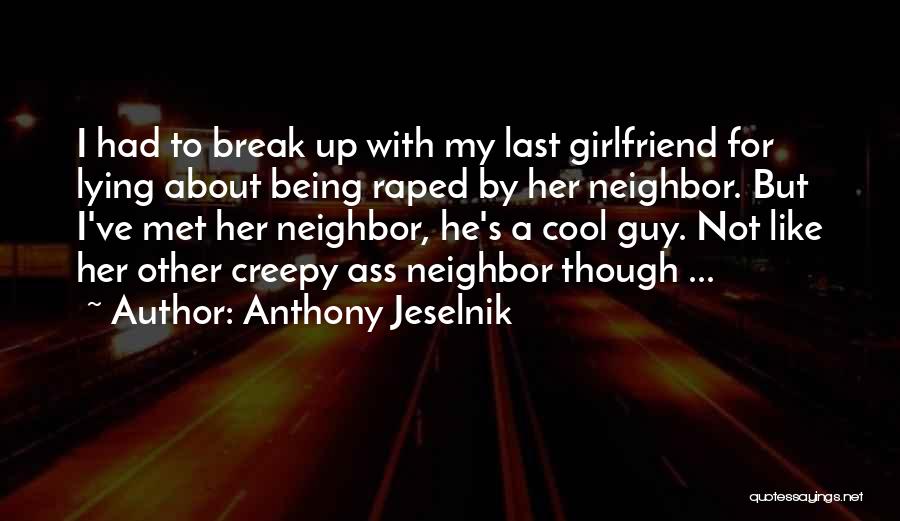 Girlfriend Lying Quotes By Anthony Jeselnik
