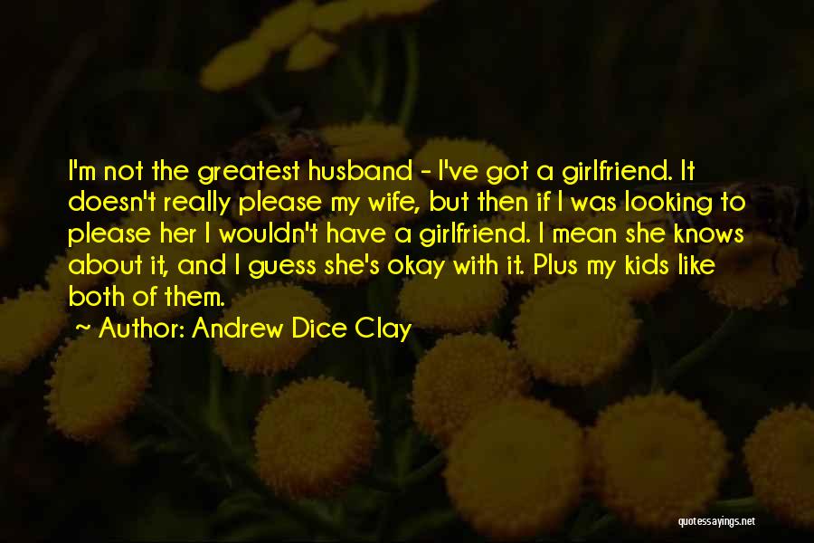 Girlfriend Quotes By Andrew Dice Clay