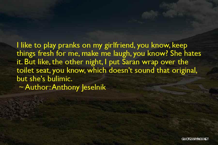 Girlfriend Quotes By Anthony Jeselnik