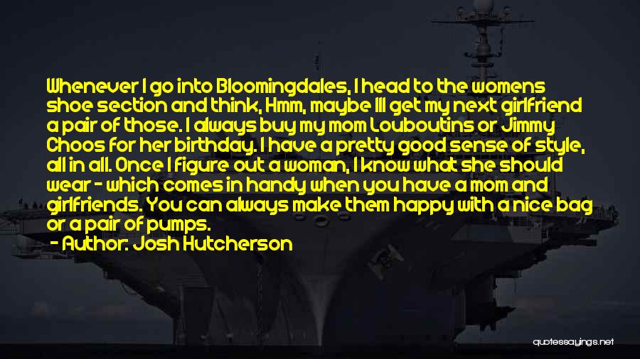 Girlfriend To Make Her Happy Quotes By Josh Hutcherson