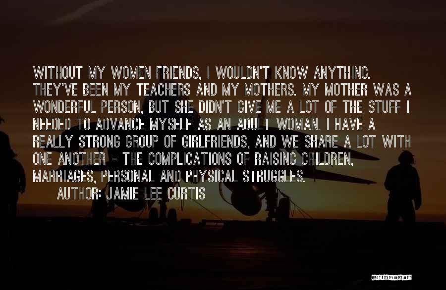 Girlfriends Best Friends Quotes By Jamie Lee Curtis