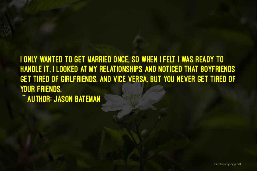 Girlfriends Best Friends Quotes By Jason Bateman
