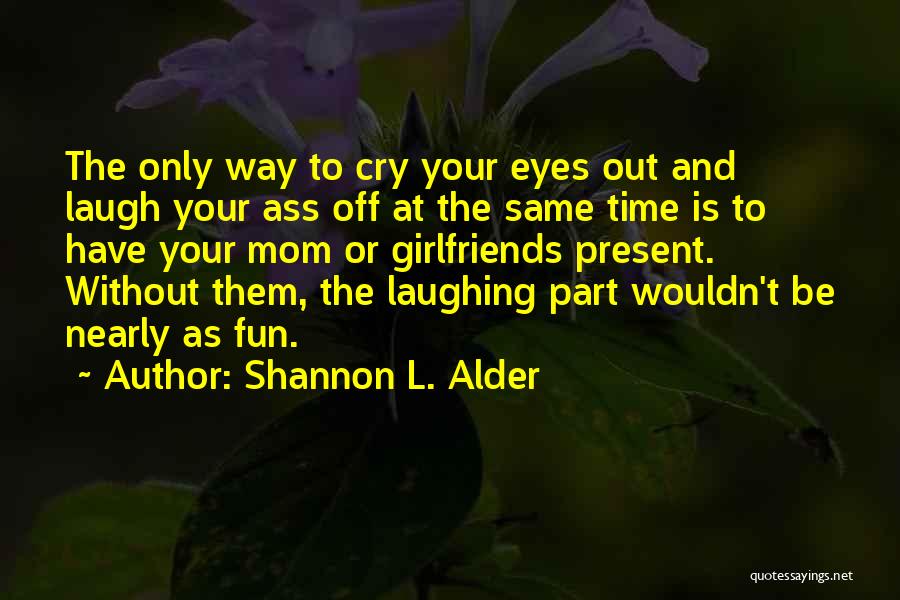 Girlfriends Eyes Quotes By Shannon L. Alder