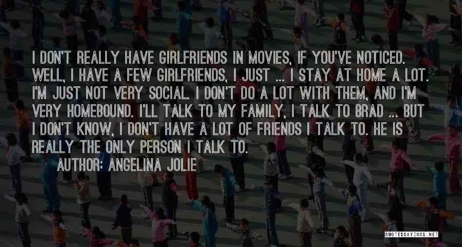 Girlfriends Friends Quotes By Angelina Jolie