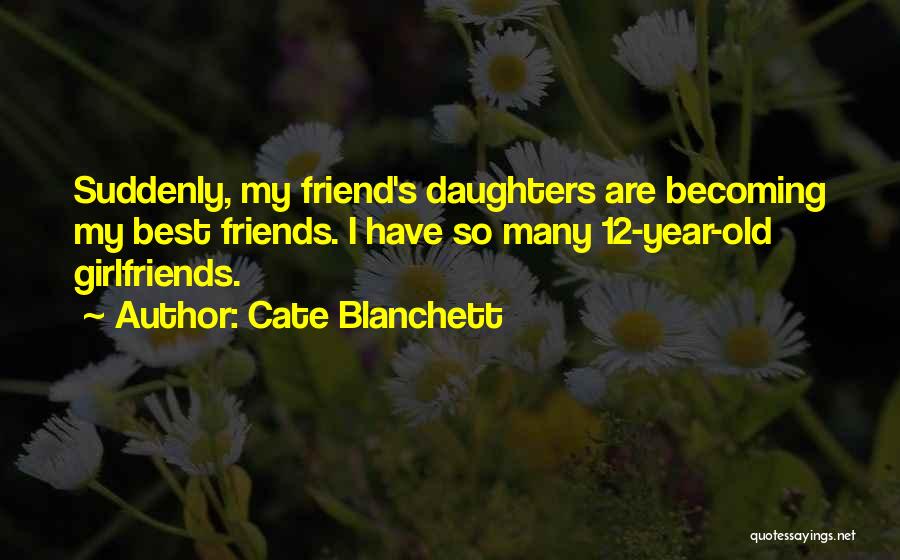 Girlfriends Friends Quotes By Cate Blanchett