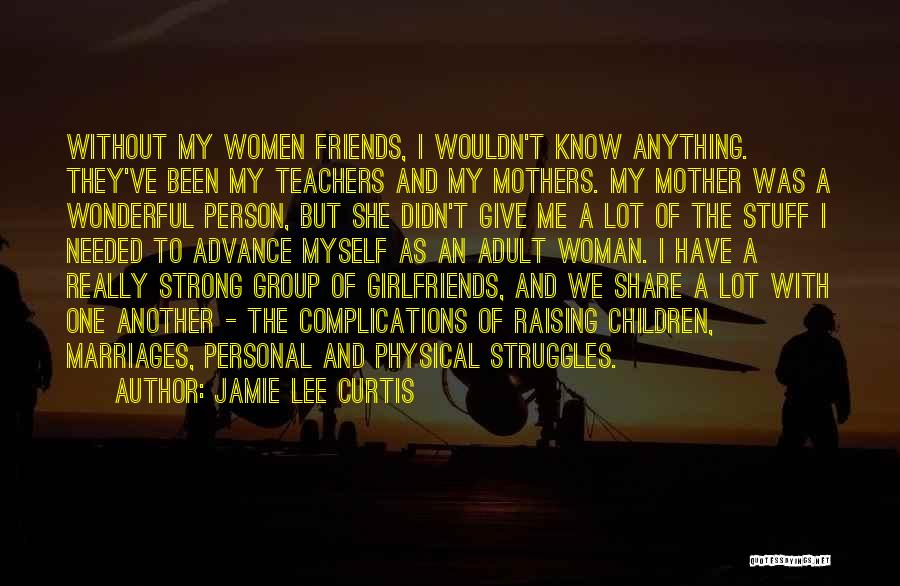 Girlfriends Friends Quotes By Jamie Lee Curtis