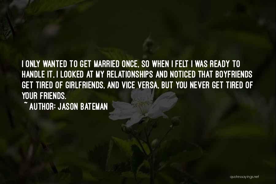 Girlfriends Friends Quotes By Jason Bateman