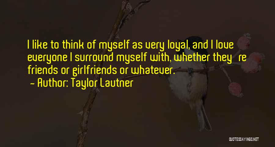 Girlfriends Friends Quotes By Taylor Lautner