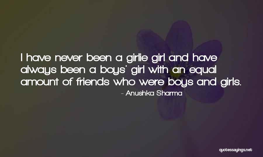 Girlie Quotes By Anushka Sharma Girlie Quotes By Anushka Sharma