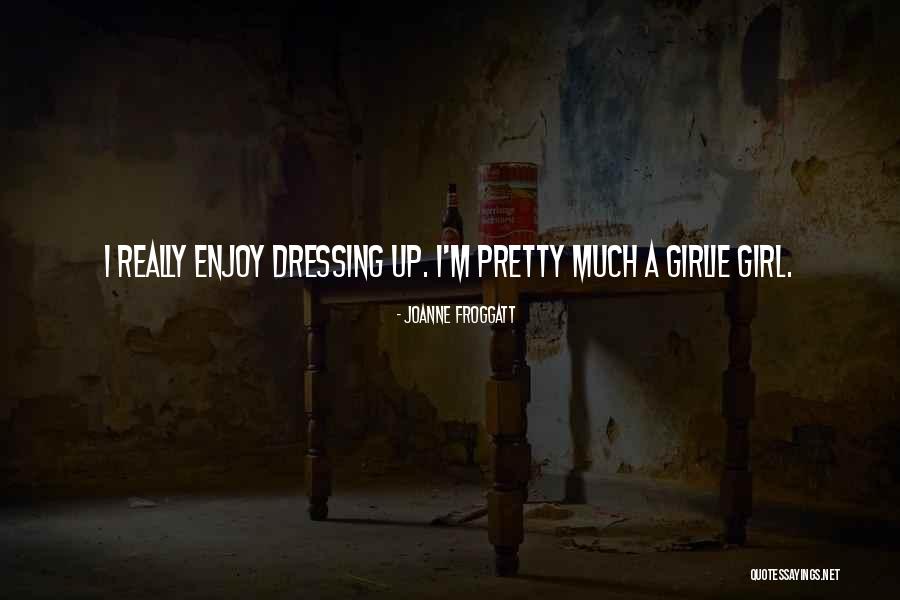 Girlie Quotes By Joanne Froggatt Girlie Quotes By Joanne Froggatt