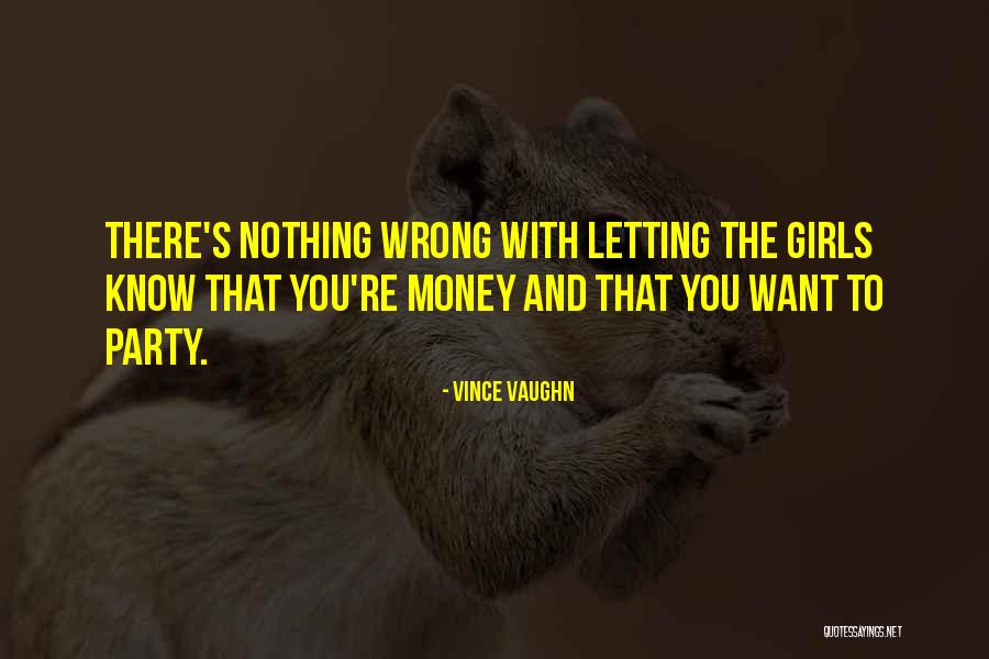 Girls And Money Quotes By Vince Vaughn Girls And Money Quotes By Vince Vaughn