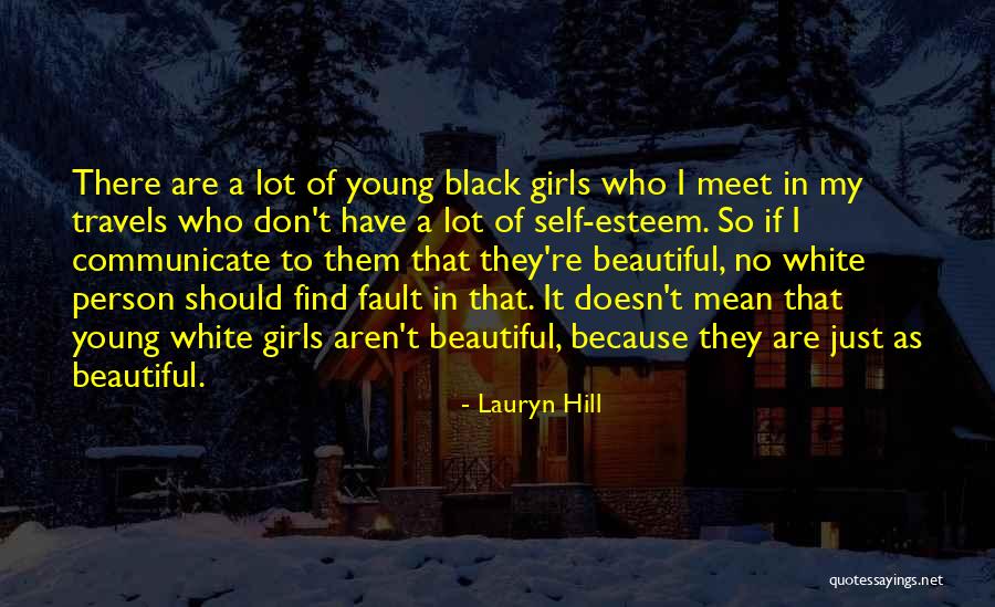 Girls And Self Esteem Quotes By Lauryn Hill Girls And Self Esteem Quotes By Lauryn Hill