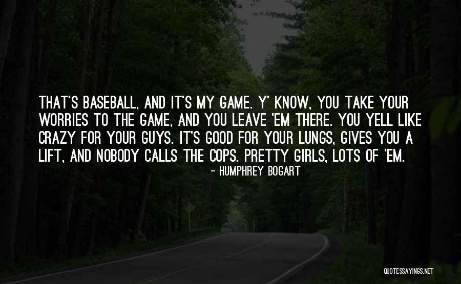 Girls Game Quotes By Humphrey Bogart Girls Game Quotes By Humphrey Bogart
