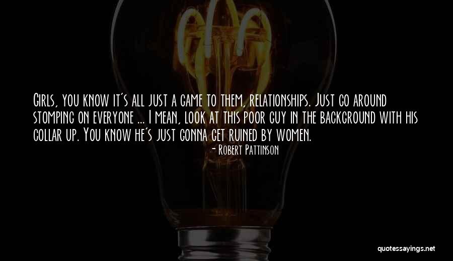 Girls Game Quotes By Robert Pattinson Girls Game Quotes By Robert Pattinson