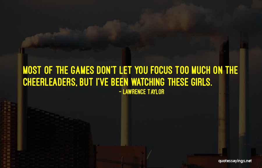 Girls Go Games Quotes By Lawrence Taylor Girls Go Games Quotes By Lawrence Taylor