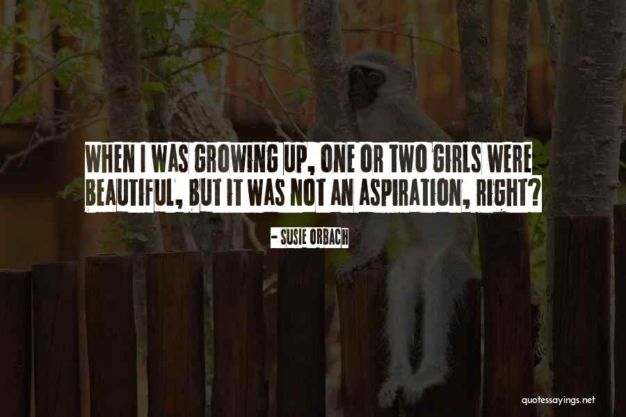 Girls Growing Up Quotes By Susie Orbach Girls Growing Up Quotes By Susie Orbach