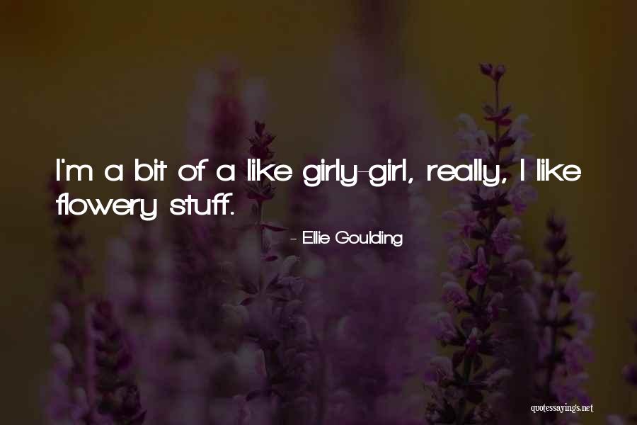 Girly Girl Quotes By Ellie Goulding