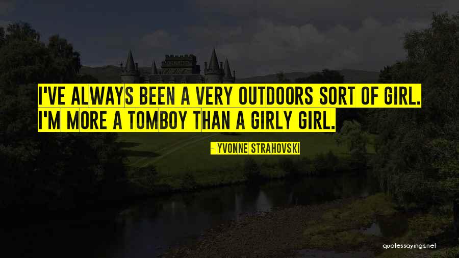 Girly Girl Quotes By Yvonne Strahovski Girly Girl Quotes By Yvonne Strahovski