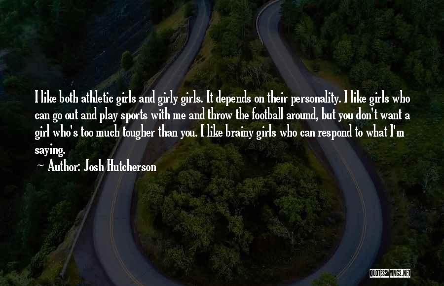 Girly Me Quotes By Josh Hutcherson