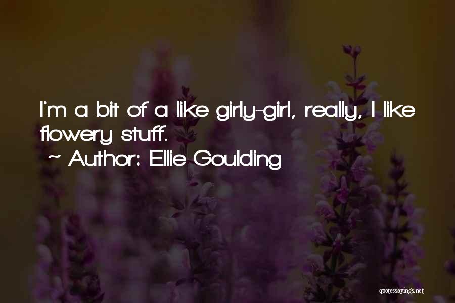Girly Stuff Quotes By Ellie Goulding