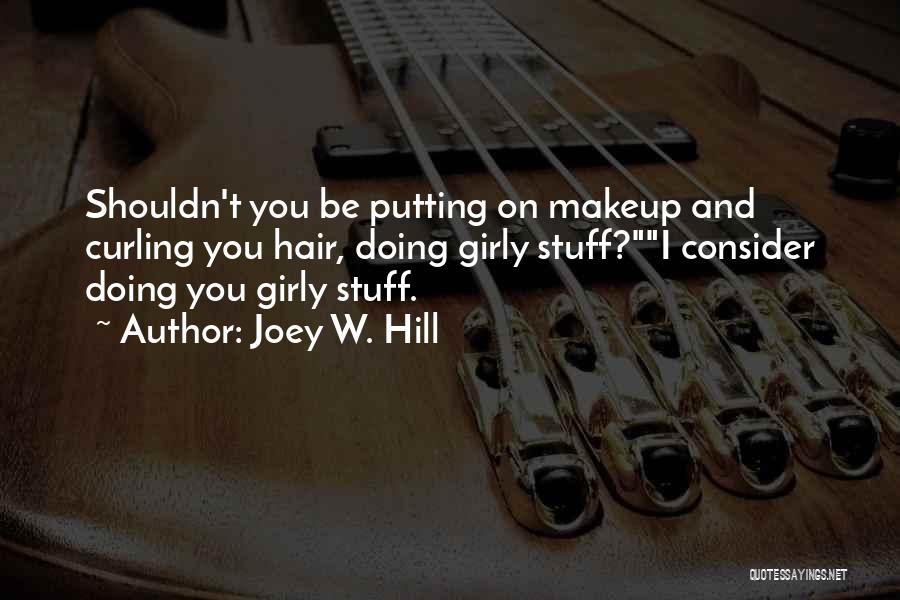 Girly Stuff Quotes By Joey W. Hill
