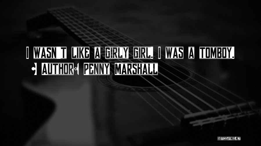 Girly Tomboy Quotes By Penny Marshall