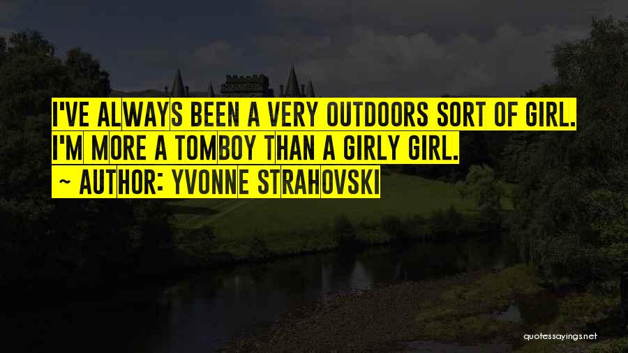 Girly Tomboy Quotes By Yvonne Strahovski