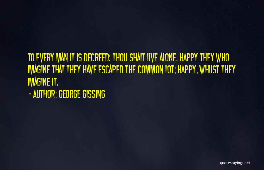 Gissing Quotes By George Gissing