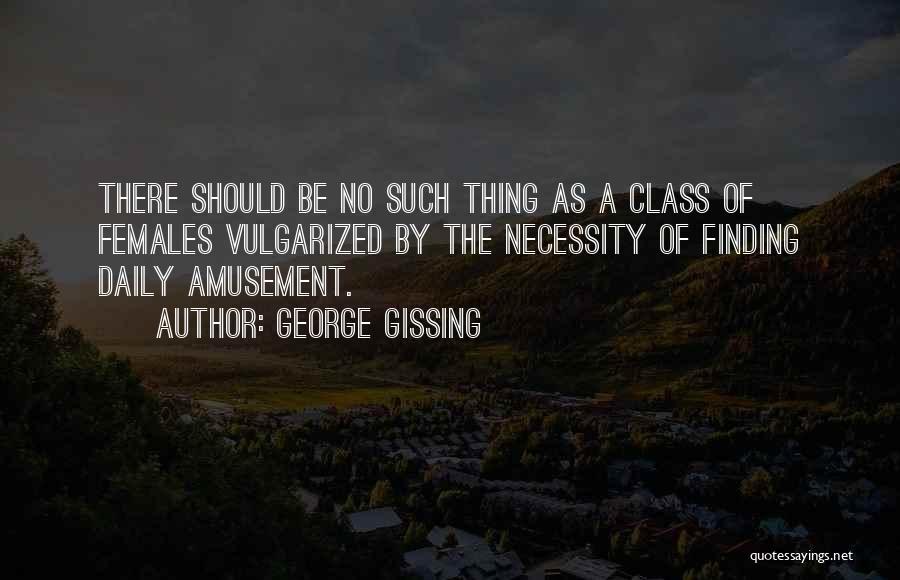 Gissing Quotes By George Gissing