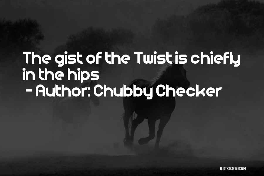 Gist Quotes By Chubby Checker