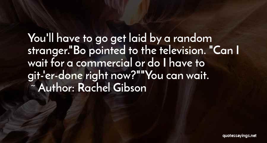 Git Er Done Quotes By Rachel Gibson