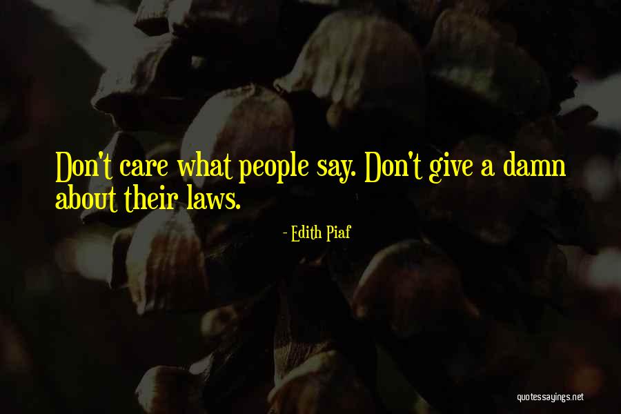 Give A Damn Care Quotes By Edith Piaf