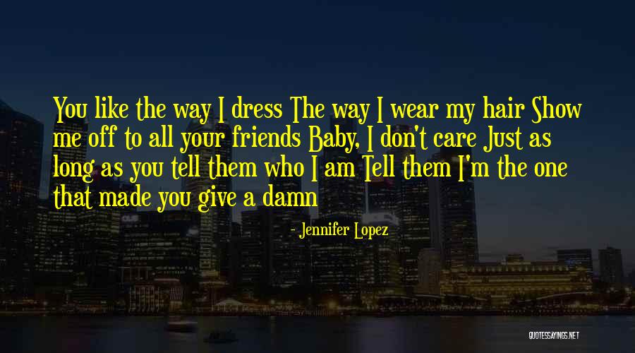 Give A Damn Care Quotes By Jennifer Lopez