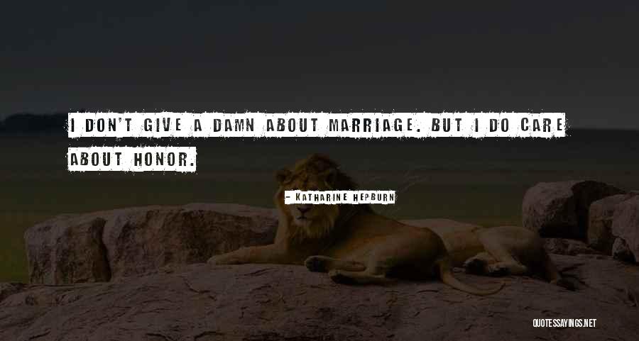 Give A Damn Care Quotes By Katharine Hepburn