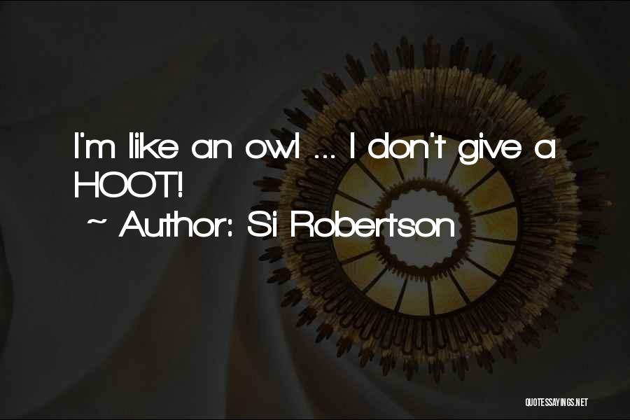 Give A Hoot Quotes By Si Robertson