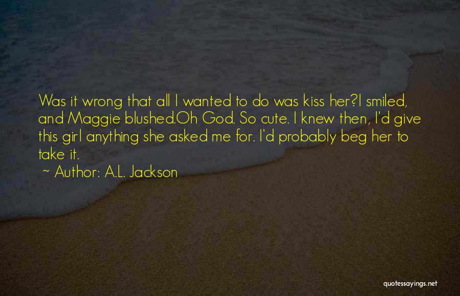 Give A Kiss Quotes By A.L. Jackson