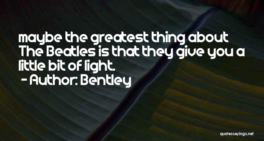 Give A Little Bit Quotes By Bentley