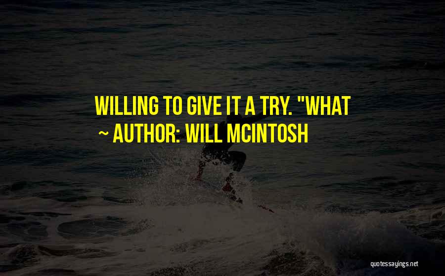 Give A Try Quotes By Will McIntosh