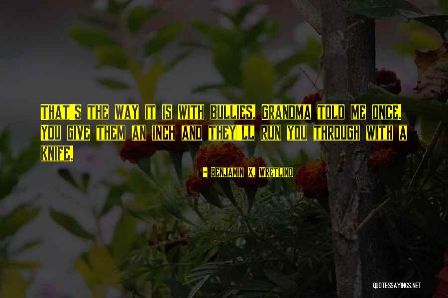 Give An Inch Quotes By Benjamin X. Wretlind