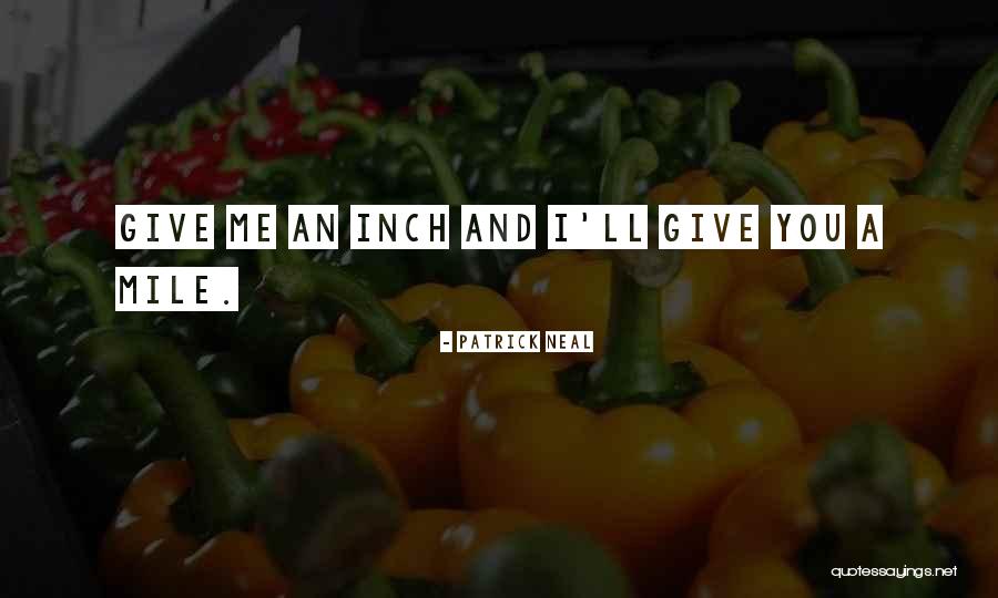 Give An Inch Quotes By Patrick Neal