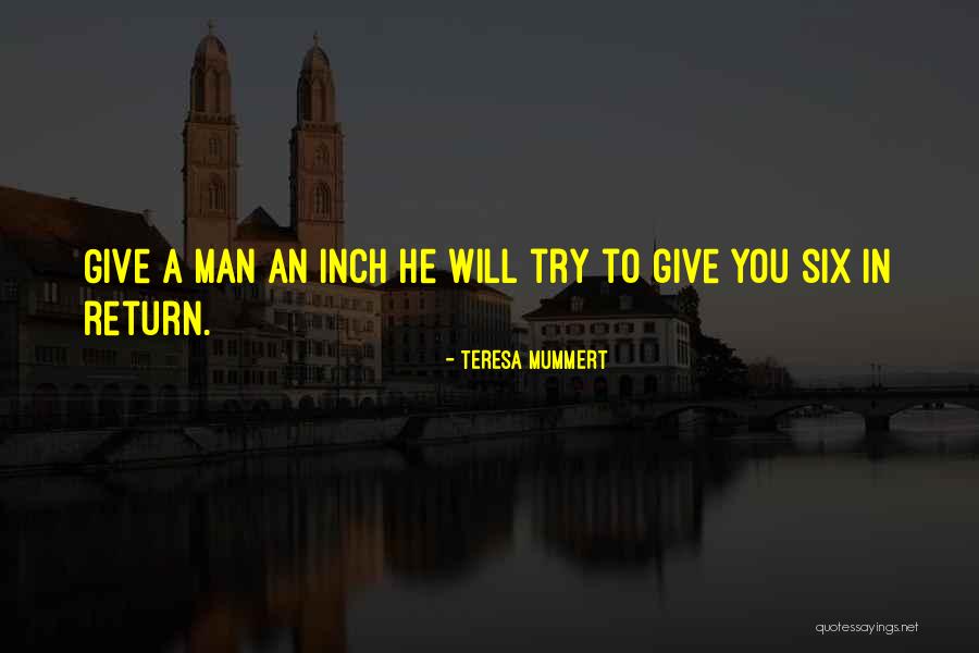 Give An Inch Quotes By Teresa Mummert