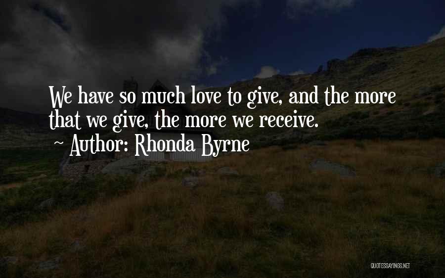 Give And Receive Love Quotes By Rhonda Byrne