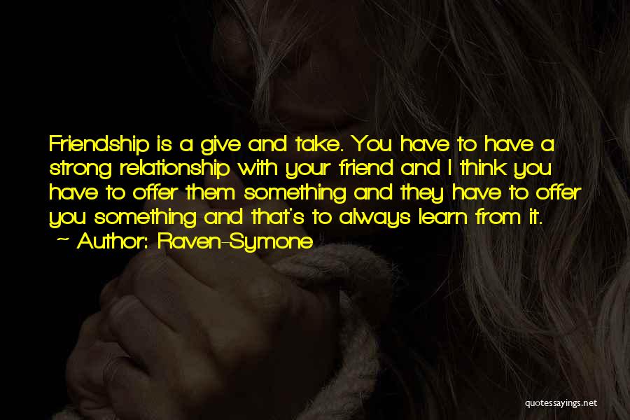 Give And Take Friendship Quotes By Raven-Symone