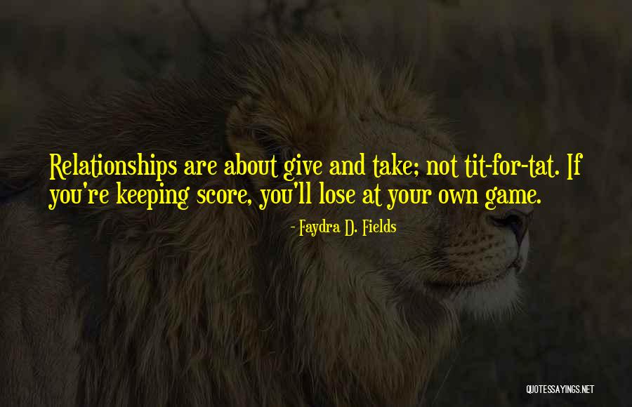 Give And Take In Relationships Quotes By Faydra D. Fields Give And Take In Relationships Quotes By Faydra D. Fields
