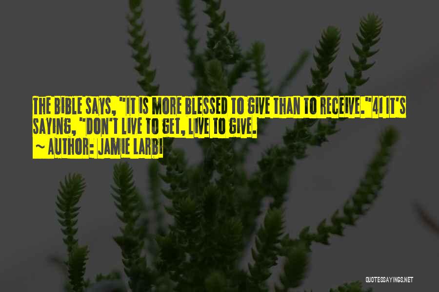 Give And You Shall Receive Bible Quotes By Jamie Larbi